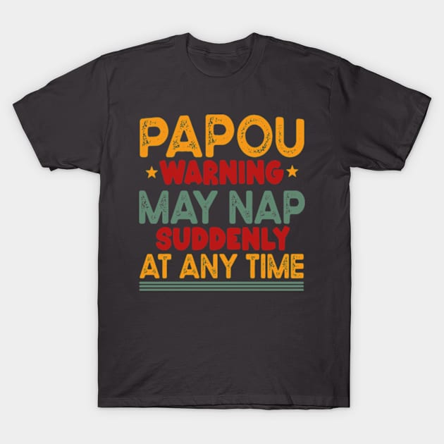 Papou Warning May Nap Suddenly At Any Time T-Shirt by David Brown